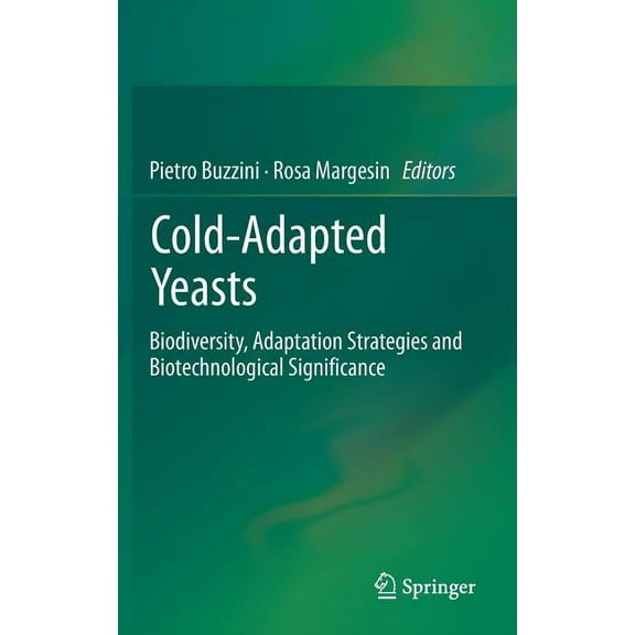 Cold-Adapted Yeasts: Biodiversity, Adaptation Strategies and Biotechnological Significance, (Hardcover)