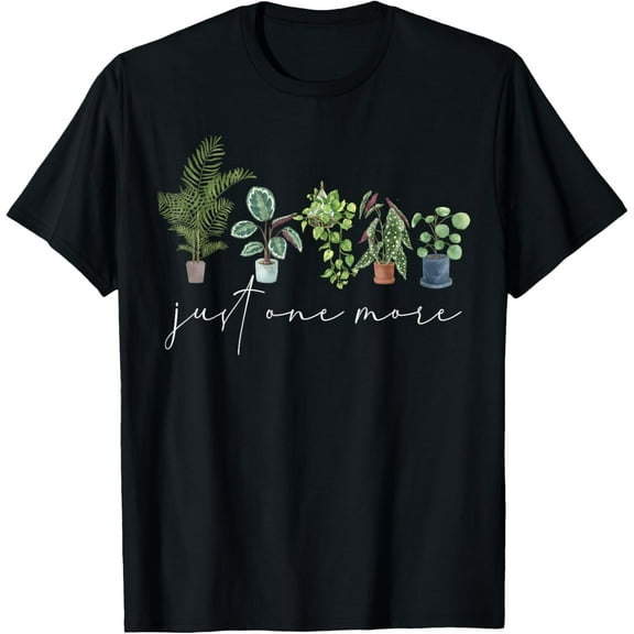 Just One More Plant, Funny Gardener Enthusiast, Plant Lady T-Shirt