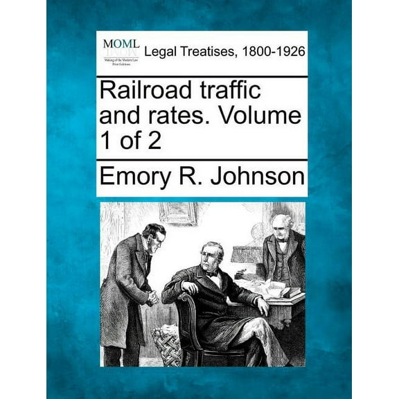 Railroad traffic and rates. Volume 1 of 2 (Paperback)