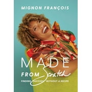Made From Scratch: Finding Success Without a Recipe (Hardcover)