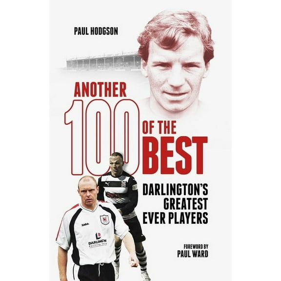 Another Hundred of the Best: Darlington's Greatest Ever Players, (Hardcover)