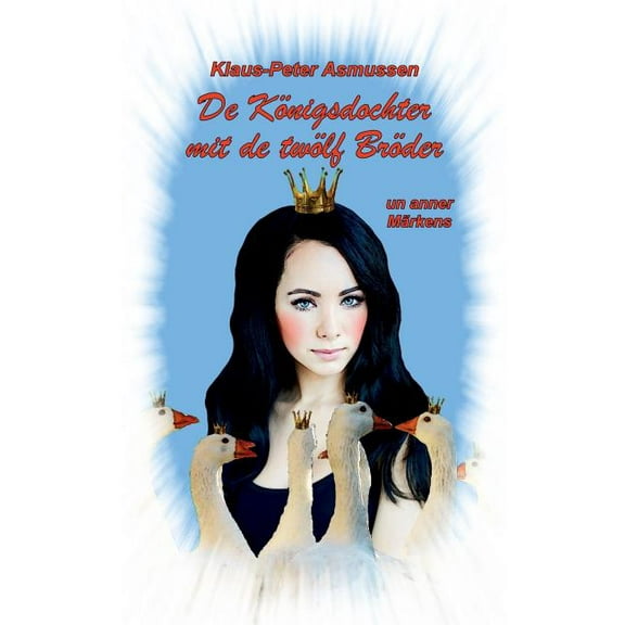 De Königsdochter mit de twölf Bröder: ... un anner Märkens, (Paperback)