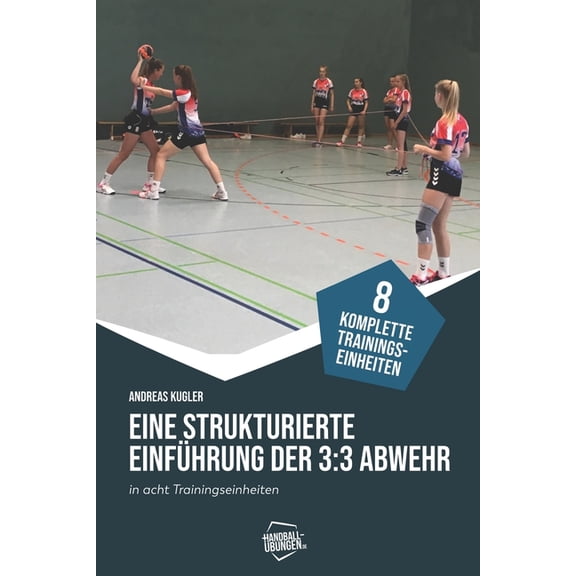 Eine strukturierte Einführung der 3: 3-Abwehr in acht Trainingseinheiten (Paperback)