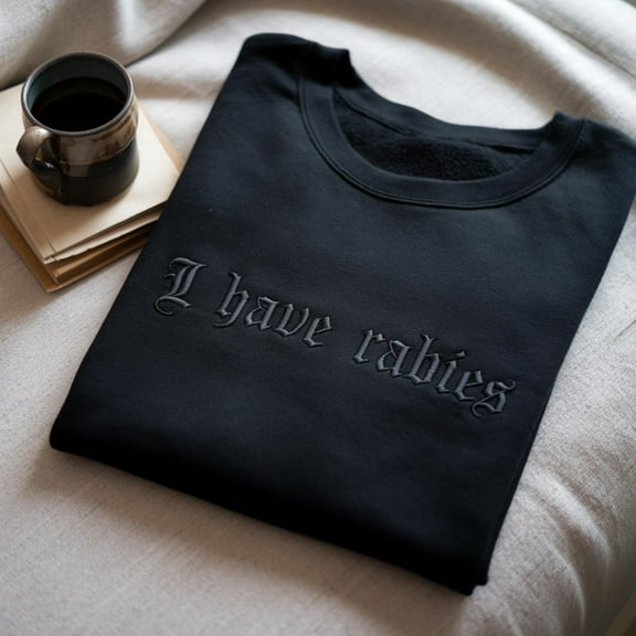 Embroidered "I Have Rabies" Sweatshirt: Sarcastic Dark Humor