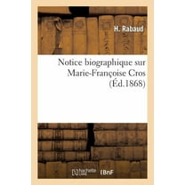 Histoire: Notice Biographique Sur Marie-Françoise Cros (Paperback)
