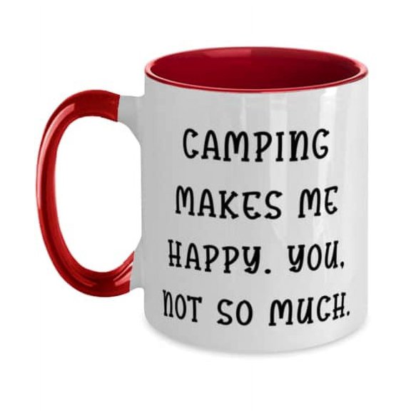 Camping Makes Me Happy. You, not so much. Two Tone 11oz Mug, Camping Cup, Perfect For Camping