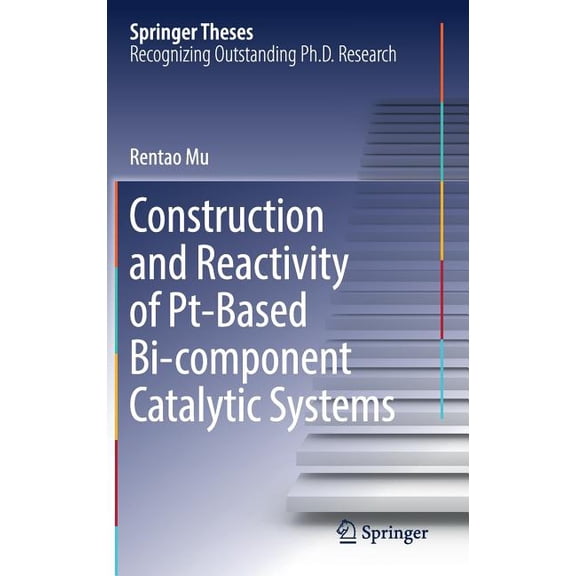 Springer Theses Construction and Reactivity of Pt-Based Bi-Component Catalytic Systems, (Hardcover)