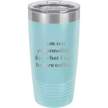 

I Am Not Responsible For What I Say Before Coffee - Stainless Steel Double-Wall Insulated 20-Ounce Truck Car Travel Coffee Cup Mug With Lid