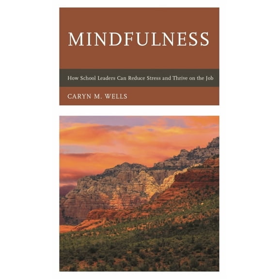 Mindfulness: How School Leaders Can Reduce Stress and Thrive on the Job, (Hardcover)