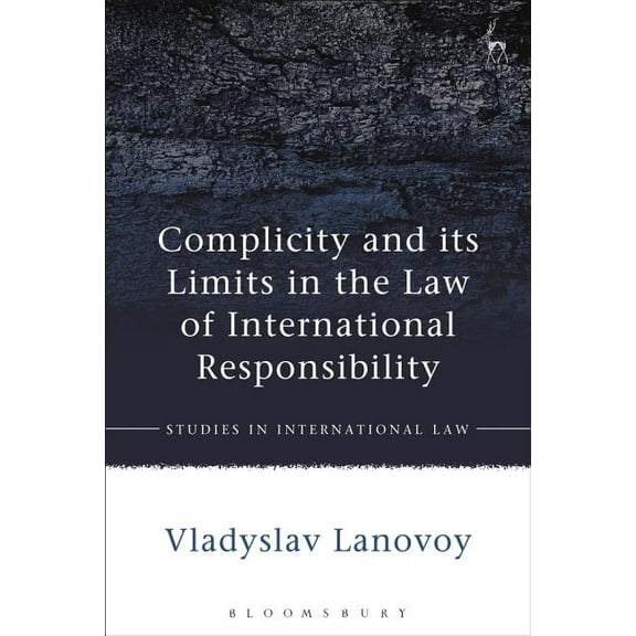 Studies in International Law Complicity and Its Limits in the Law of International Responsibility, (Paperback)