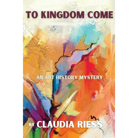 Art History Mystery To Kingdom Come: An Art History Mystery, Book 4, (Paperback)