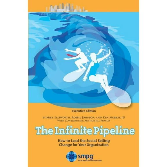 The Infinite Pipeline: How to Lead the Social Selling Change for Your Organization: Sales Executive Edition (Series #2) (Paperback)