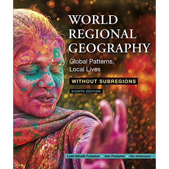 Pre-Owned World Regional Geography Without Subregions: Global Patterns, Local Lives, 9781319328337, 1319328334, Paperback, Eighth edition