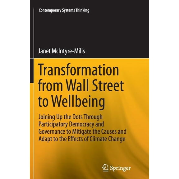 Contemporary Systems Thinking Transformation from Wall Street to Wellbeing: Joining Up the Dots Through Participatory Democracy and Governance to Miti, (Paperback)