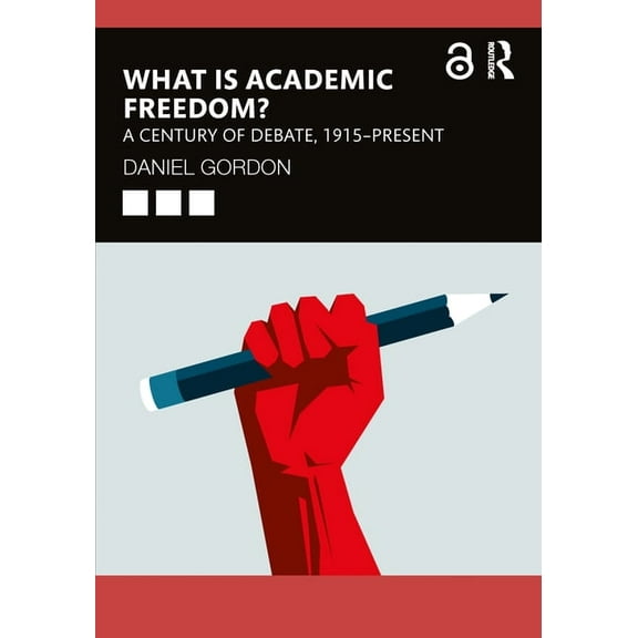 What is Academic Freedom?: A Century of Debate, 1915-Present, (Paperback)