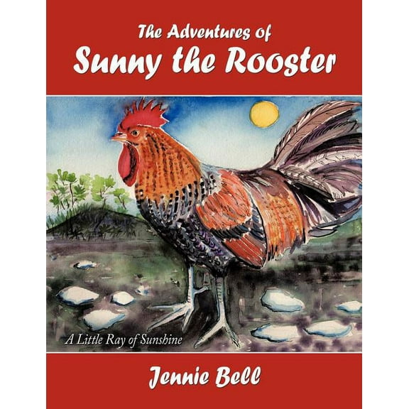 The Adventures of Sunny the Rooster: A Little Ray of Sunshine, (Paperback)