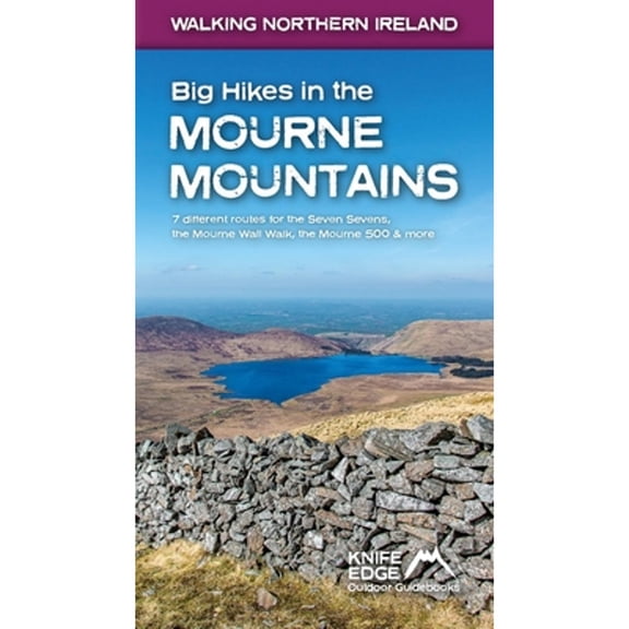 Pre-Owned Big Hikes in the Mourne Mountains: Seven Sevens, Mourne Wall Walk, the Mourne 500 and more (Paperback) by Andrew McCluggage