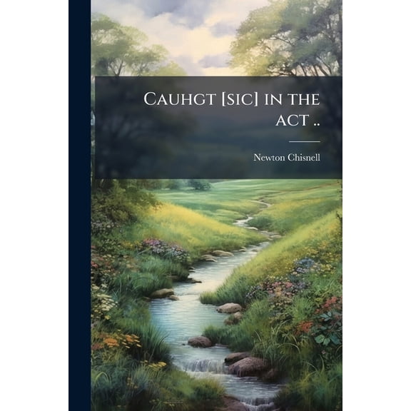 Cauhgt [sic] in the act .. (Paperback)