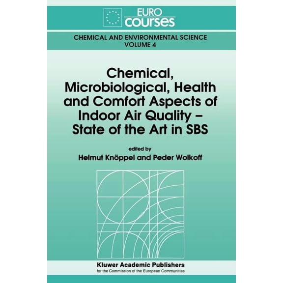 Eurocourses: Chemical and Environmental Chemical, Microbiological, Health and Comfort Aspects of Indoor Air Quality - State of the Art in SBS, Book 4, (Paperback)