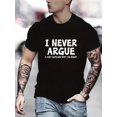 thumbnail image 1 of I Never Argue Print Short Sleeve T-shirts For Men, Stretchy Graphic s For Summer Casual Daily Style Tee For Adult, Men, Women, Teen, Teenager, Adolescent, Youth, 1 of 5