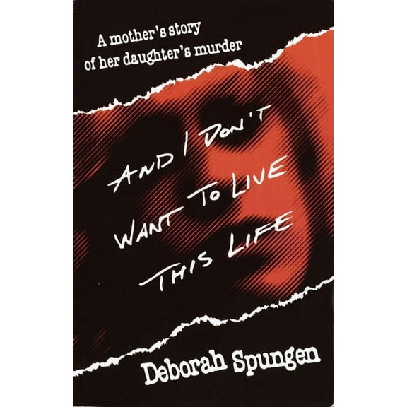 And I Don't Want to Live This Life: A Mother's Story of Her Daughter's Murder, (Paperback)