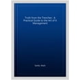 thumbnail image 3 of Pre-Owned Truth from the Trenches: A Practical Guide to the Art of It Management Paperback, 3 of 6