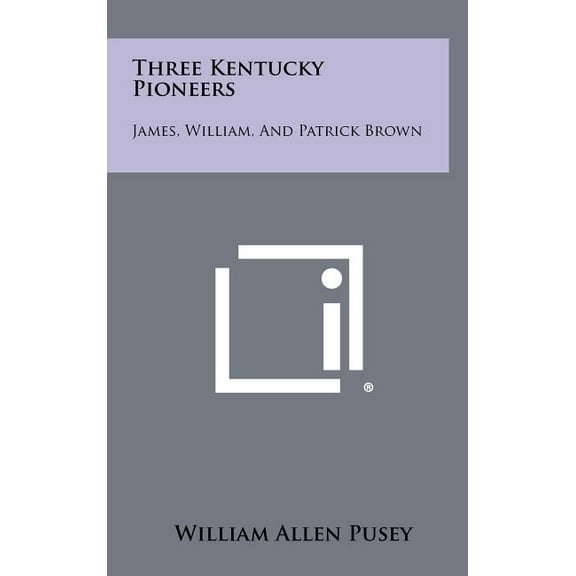 Three Kentucky Pioneers : James, William, and Patrick Brown (Hardcover)