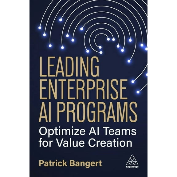 Leading Enterprise AI Programs: Optimize AI Teams for Value Creation, (Hardcover)