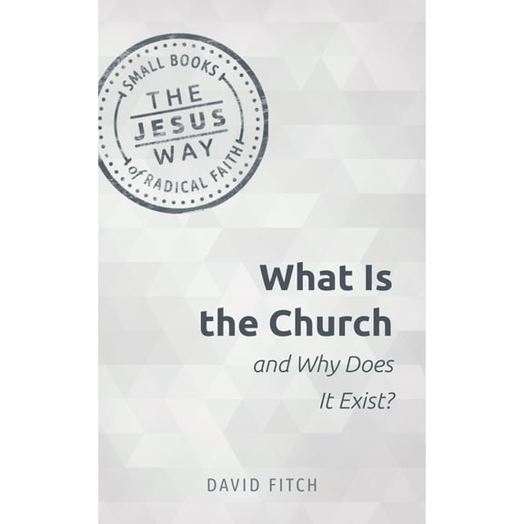 Jesus Way: Small Books of Radical Faith What Is the Church and Why Does It Exist?, (Paperback)