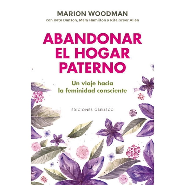 Libro Abandonar El Hogar Paterno, Autor Marion Woodman, Editorial Ediciones Obelisco