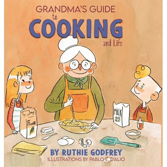 Grandma's Guide To Cooking And Life, (Hardcover)