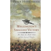Wellington's Smallest Victory : The Duke, the Model Maker and the Secret of Waterloo, Used [Hardcover]