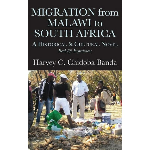Migration from Malawi to South Africa: A Historical and Cultural Novel, (Paperback)