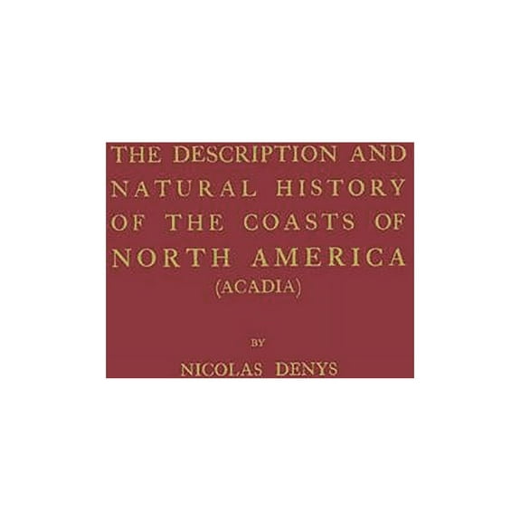 The Description and Natural History of the Coasts of North America (Acadia). Hardcover
