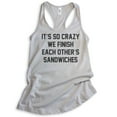 thumbnail image 1 of It's So Crazy We Finish Each Other's Sandwiches Tank Top, Ladies Racerback Tank, BFF Best Friend Besties, Silver Gray, Medium, 1 of 3