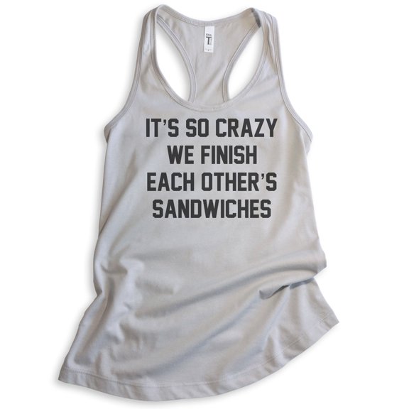 It's So Crazy We Finish Each Other's Sandwiches Tank Top, Ladies Racerback Tank, BFF Best Friend Besties, Silver Gray, X-Large