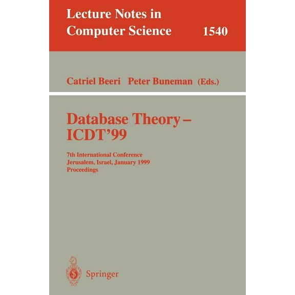 Lecture Notes in Computer Science Database Theory - Icdt'99: 7th International Conference, Jerusalem, Israel, January 10-12, 1999, Proceedings, Book 1540, (Paperback)