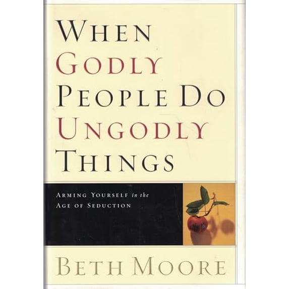 Pre-Owned When Godly People Do Ungodly Things: Arming Yourself in the Age of Seduction, 9780805424652, 0805424652, Hardcover,