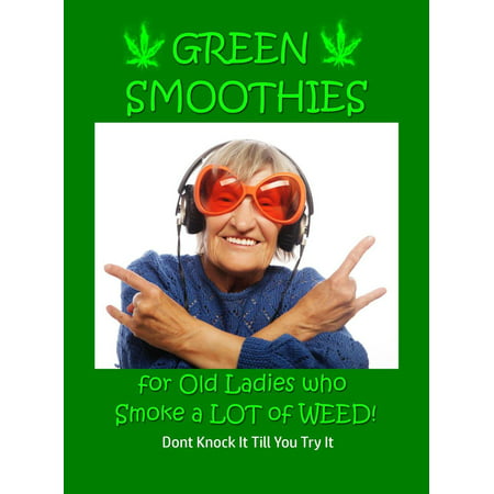 Green Smoothies for Old Ladies Who Smoke a Lot of Weed! - (Best Type Of Light For Growing Weed)