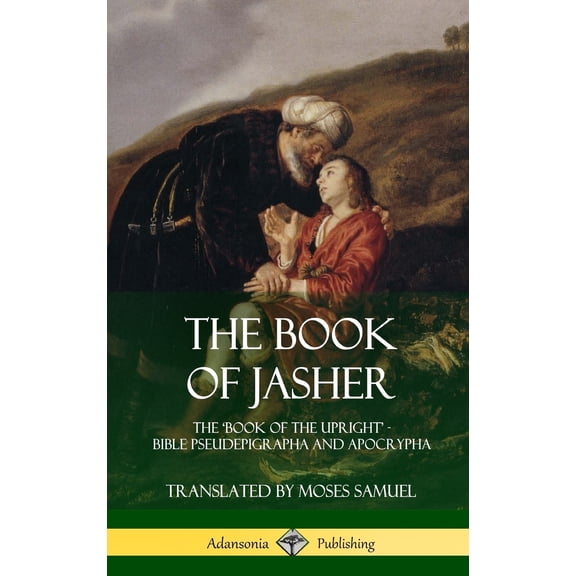 The Book of Jasher: The 'Book of the Upright' - Bible Pseudepigrapha and Apocrypha (Hardcover), (Hardcover)