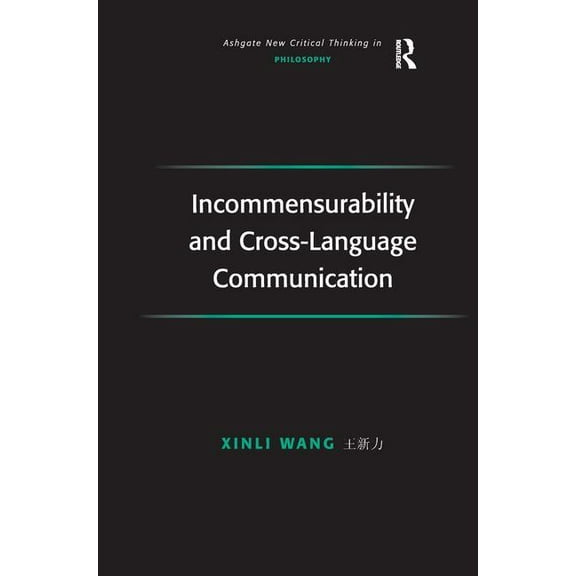 Ashgate New Critical Thinking in Philoso Incommensurability and Cross-Language Communication, (Hardcover)