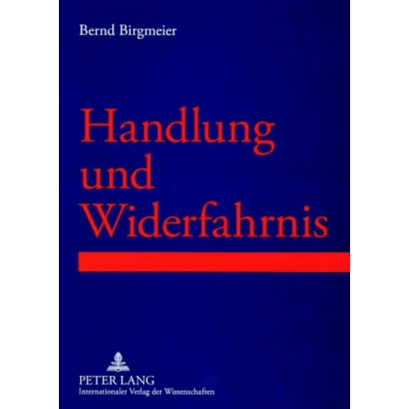 Handlung und Widerfahrnis: Prolegomena einer strukturellen Betrachtung von Lebenswirklichkeiten im Rahmen von Handlungs-Widerfahrnis-Kontexten (Paperback)