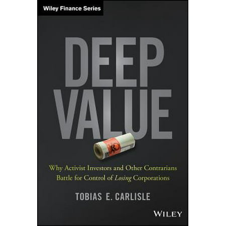 Deep Value : Why Activist Investors and Other Contrarians Battle for Control of 
