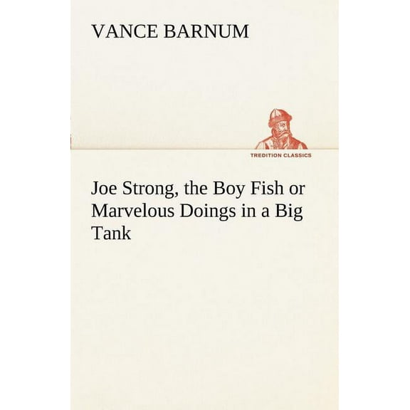 Joe Strong, the Boy Fish or Marvelous Doings in a Big Tank (Paperback)