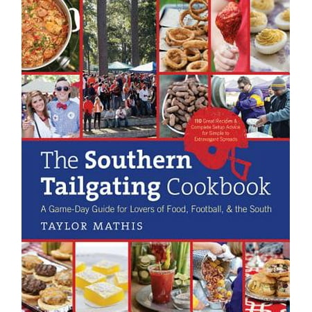 The Southern Tailgating Cookbook : A Game-Day Guide for Lovers of Food, Football, and the