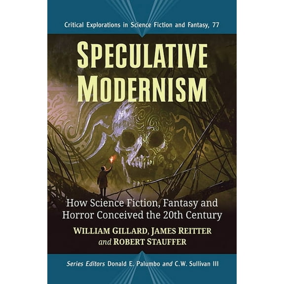 Critical Explorations in Science Fiction Speculative Modernism: How Science Fiction, Fantasy and Horror Conceived the Twentieth Century, Book 77, (Paperback)
