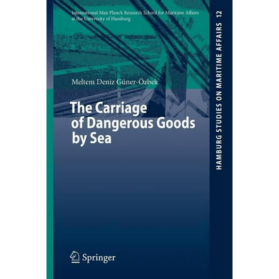Hamburg Studies on Maritime Affairs The Carriage of Dangerous Goods by Sea, Book 12, (Paperback)