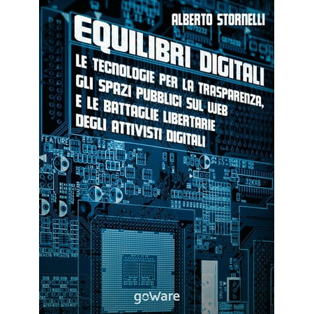 Equilibri digitali. Le tecnologie per la trasparenza, gli spazi pubblici sul web e le battaglie libertarie degli attivisti digitali - eBook