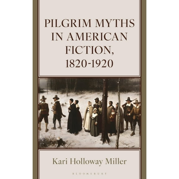 Pilgrim Myths in American Fiction, 1820-1920, (Hardcover)
