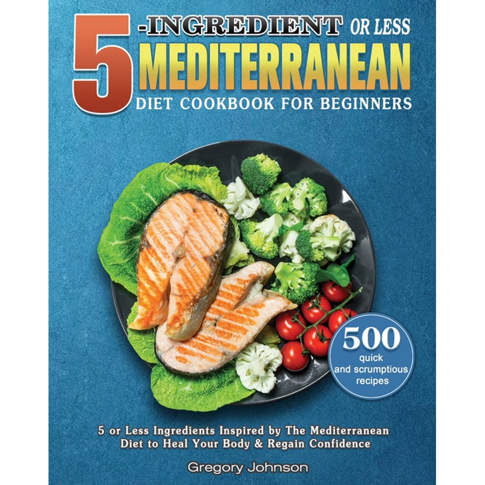 5Ingredient or Less Mediterranean Diet Cookbook For Beginners (Paperback) 5Ingredient or Less Mediterranean Diet Cookbook For Beginners (Paperback)